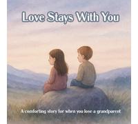Love Stays With You: A comforting story for when you lose a grandparent