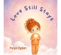 Love Still Stays: A Gentle Children’s Book About Grief, Loss, and Remembering Someone You Love