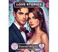 LOVE STORIES - Forever Begins: 60 realistic romantic portraits of wedding couples in love, celebrating connection, diversity, and timeless romance