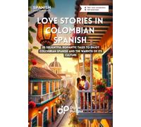 Love Stories in Colombian Spanish: 20 Delightful Romantic Tales to Enjoy Colombian Spanish and the Warmth of Its Culture
