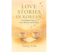 Love Stories in Korean: Ten Bilingual Tales of Love, Memory, and Healing