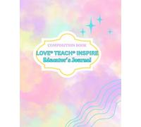 LOVE * TEACH* INSPIRE: TEACHER'S JOURNAL/PLANNER