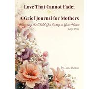 Love That Cannot Fade: A Grief Journal for Mothers: Honoring the Child You Carry in Your Heart