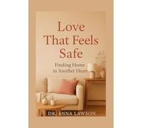 Love That Feels Safe: Finding Home in Another Heart
