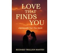 Love That Finds You: Aligning With Your True Match
