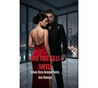 Love That Kills Softly: A Dark Mafia Romance Novel