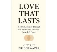 Love That Lasts: A 4-Part Journey Through Self-Awareness, Patience, Growth & Grace