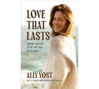 Love That Lasts Finding Purpose in the One Who Never Fails - Ally Yost - WaterBrook - ebook (ePub) - Livre