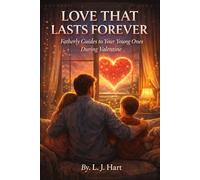 LOVE THAT LASTS FOREVER: Fatherly Guides to Your Young Ones During Valentine