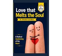 Love that Melts the Soul: A Radical Awakening of the Heart