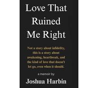 Love that Ruined me Right: Not a story about infidelity--this is a story about awakening, heartbreak, and the kind of love that doesn't let go, even when it should
