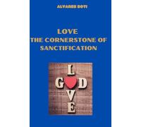 LOVE, THE CORNERSTONE OF SANCTIFICATION