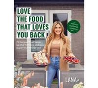 Love the Food That Loves You Back by Ilana Muhlstein Ilana Muhlstein (Auteur)
