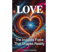 Love: The Invisible Force That Shapes Reality