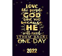 Love The People God Gave You Because He Will Then Back One Day 2022: Motivational 2022-2023 Monthly Planner Daily Weekly And Monthly With 24 Months Calendar, Vision Boards, To Do Lists, Notes