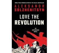 Love the Revolution: An Unfinished Novel