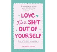 Love the Sh!t Out of Yourself: Because Your Life Depends On It (Wellbeing gift for women)