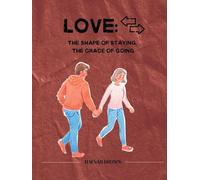 Love: The Shape of Staying, the Grace of Going