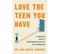 Love the Teen You Have A Practical Guide to Transforming Conflict into Connection - Dr. Ann-Louise Lockhart - Flatiron Books - ebook (ePub) - Livre
