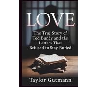 LOVE: The True Story of Ted Bundy and the Letters That Refused to Stay Buried