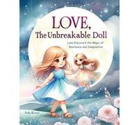 Love, The Unbreakable Doll: Luna Discovers The Magic Of Resilience And Imagination