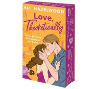 Love, theoretically - Die praktische Belegbarkeit von Liebe: Roman | Limitiert: gestalteter Buchschnitt exklusiv in der 1. Auflage.