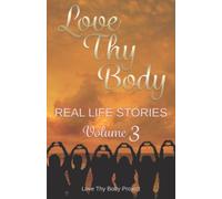 Love Thy Body: Real Life Stories Volume 3