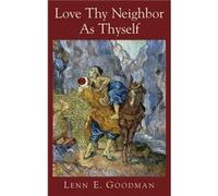 Love Thy Neighbour As Thyself by Goodman Lenn E. Dr Dr Professor of Philosophy Vanderbilt University and Andrew W. Mellon Professor in the Humanties Vande Lenn E. Goodman (Auteur)