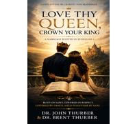 LOVE THY QUEEN, CROWN YOUR KING: GOD'S DIVINE BLUEPRINT FOR MARRIAGE