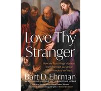 Love Thy Stranger: How the Teachings of Jesus Transformed the Moral Conscience of the West