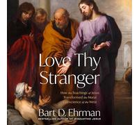 Love Thy Stranger: How the Teachings of Jesus Transformed the Moral Conscience of the West