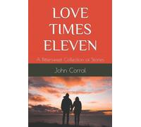 Love Times Eleven: A Bittersweet Collection Of Stories