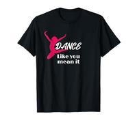Love to Dance Dance Like You Mean It Dance T-Shirt