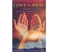 Love to Pray: A 40-Day Devotional for Deepening Your Prayer Life [With Study Guide] VanderGriend, Alvin (Auteur)