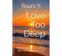 Love Too Deep: Pomes About Everything We Felt But Never Said