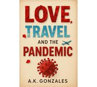 Love, Travel, And The Pandemic: A Memoir