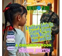 Love Travels In Uniform: A Military Guide to Staying Strong While Missing Mom and Dad