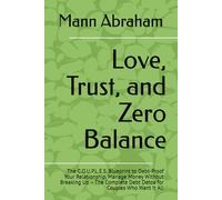 Love, Trust, and Zero Balance: The C.O.U.P.L.E.S. Blueprint to Debt-Proof Your Relationship, Manage Money Without Breaking Up - The Complete Debt Detox for Couples Who Want It All