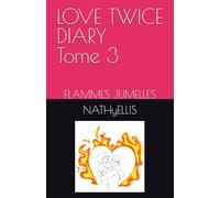 LOVE TWICE DIARY Tome 3: FLAMMES JUMELLES