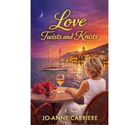 Love Twists and Knots: A Romance of Risks, Secrets, and Second Chances