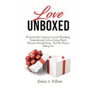 Love Unboxed: 8 Secrets for Lasting Love and Breaking Generational Curses Every Black Woman Should Know - But No One Is Telling You