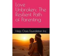 Love Unbroken: The Resilient Path of Parenting