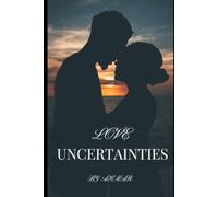 Love Uncertainities: A Realistic Story that Happens in Today’s World