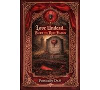 Love Undead...Bury the Red Flags: An Anthology of Dark Twisted Romance
