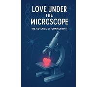 Love Under the Microscope: The Science of Connection