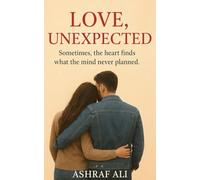 LOVE, UNEXPECTED: Sometimes, the heart finds what the mind never planned.