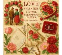 LOVE VALENTINE VINTAGE SCRAPBOOK PAPERS: Over 150 Charming Vintage Aesthetic Elements In Scrapbook Papers for Creative Journaling, Collage, and Handmade Crafting