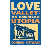 Love Valley an American Utopia by Ostwalt Conrad Ostwalt (Auteur)