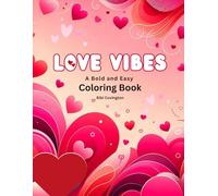 Love Vibes: A Bold & Easy Coloring Book with 30 ways to say ‘I love you’ by Bibi Covington: for Adults and Teens, Featuring Bold and Easy Love themed Designs, for Loving Thoughts and Relaxation