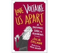 Love Voltaire Us Apart: A Philosopher's Guide to Relationships
